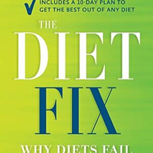 The Diet Fix: Why Diets Fail and How to Make Yours Work