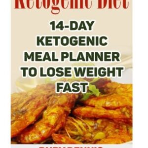 Ketogenic Diet: 14-day Ketogenic Meal Planner To Lose Weight Fast