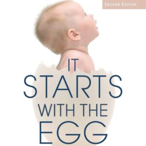 It Starts with the Egg: How the Science of Egg Quality Can Help You Get Pregnant Naturally, Prevent Miscarriage, and Improve Your Odds in IVF