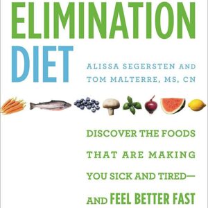 The Elimination Diet: Discover the Foods That Are Making You Sick and Tired--and Feel Better Fast