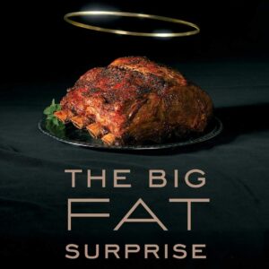 The Big Fat Surprise: Why Butter, Meat and Cheese Belong in a Healthy Diet