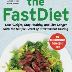 The FastDiet - Revised & Updated: Lose Weight, Stay Healthy, and Live Longer with the Simple Secret of Intermittent Fasting