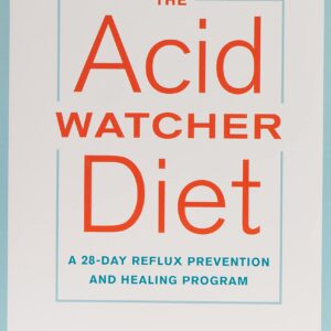 The Acid Watcher Diet: A 28-Day Reflux Prevention and Healing Program