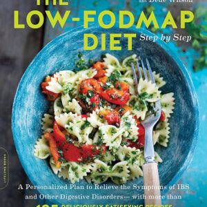 The Low-FODMAP Diet Step by Step: A Personalized Plan to Relieve the Symptoms of IBS and Other Digestive Disorders -- with More Than 130 Deliciously Satisfying Recipes