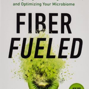 Fiber Fueled: The Plant-Based Gut Health Program for Losing Weight, Restoring Your Health, and Optimizing Your Microbiome