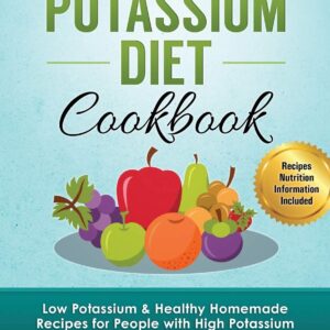 Low Potassium Diet Cookbook: 85 Low Potassium & Healthy Homemade Recipes for People with High Potassium Levels in Blood (Hyperkalemia)