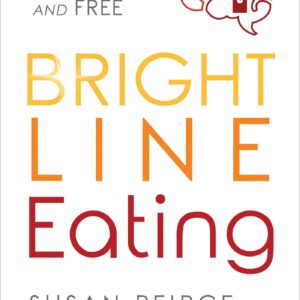 Bright Line Eating: The Science of Living Happy, Thin and Free