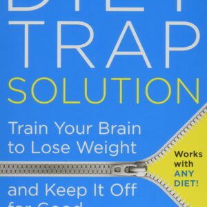 The Diet Trap Solution: Train Your Brain to Lose Weight and Keep It Off for Good