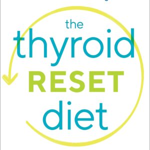 The Thyroid Reset Diet: Reverse Hypothyroidism and Hashimoto's Symptoms with a Proven Iodine-Balancing Plan