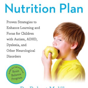 The Disconnected Kids Nutrition Plan: Proven Strategies to Enhance Learning and Focus for Children with Autism, ADHD, Dyslexia, and Other Neurological Disorders