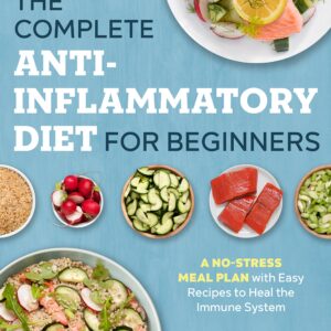 The Complete Anti-Inflammatory Diet for Beginners: A No-Stress Meal Plan with Easy Recipes to Heal the Immune System