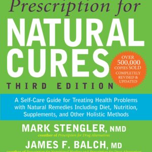 Prescription for Natural Cures (Third Edition): A Self-Care Guide for Treating Health Problems with Natural Remedies Including Diet, Nutrition, Supplements, and Other Holistic Methods