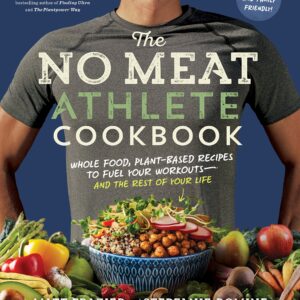 The No Meat Athlete Cookbook: Whole Food, Plant-Based Recipes to Fuel Your Workouts—and the Rest of Your Life