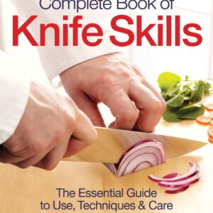The Zwilling J. A. Henckels Complete Book of Knife Skills: The Essential Guide to Use, Techniques and Care